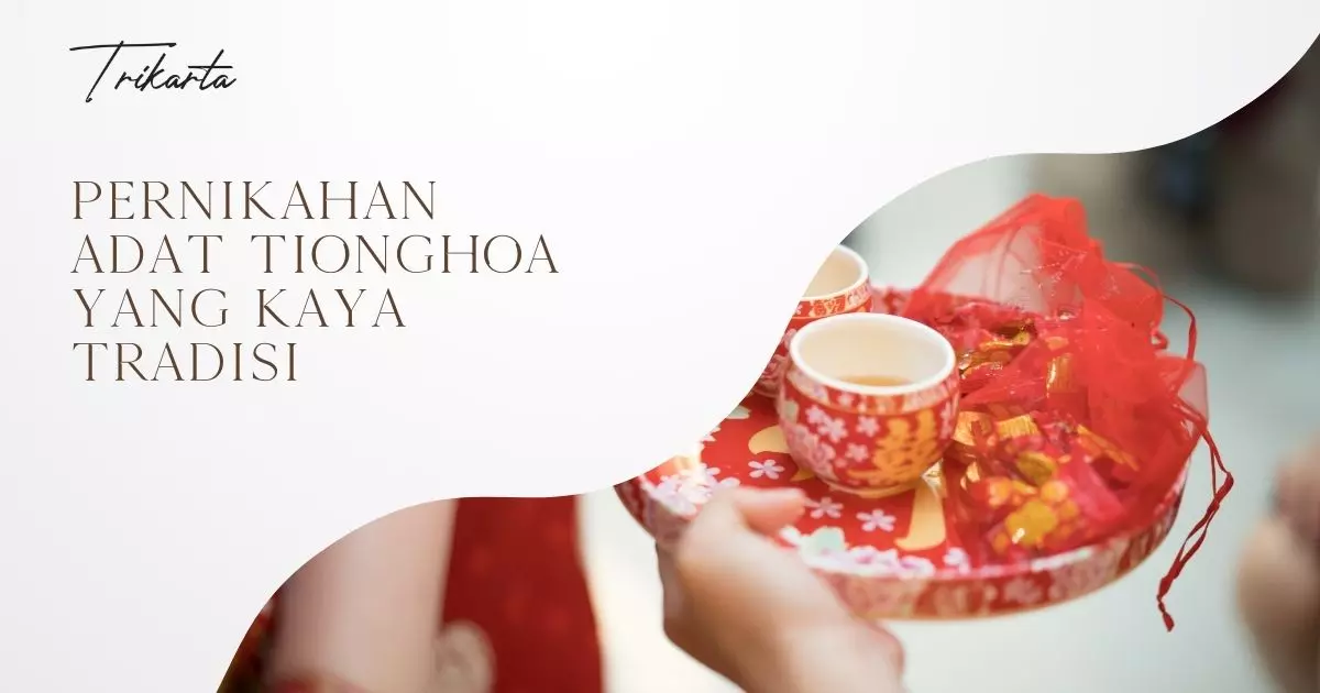 Pernikahan Adat Tionghoa yang Kaya Tradisi