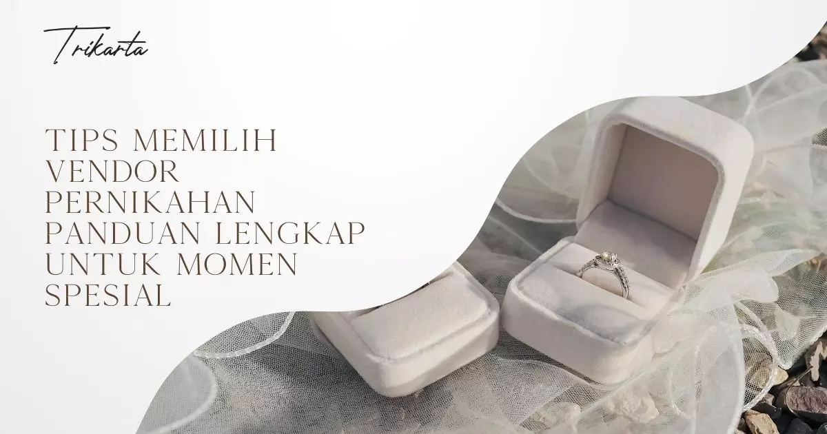 Tips Memilih Vendor Pernikahan Panduan Lengkap untuk Momen Spesial