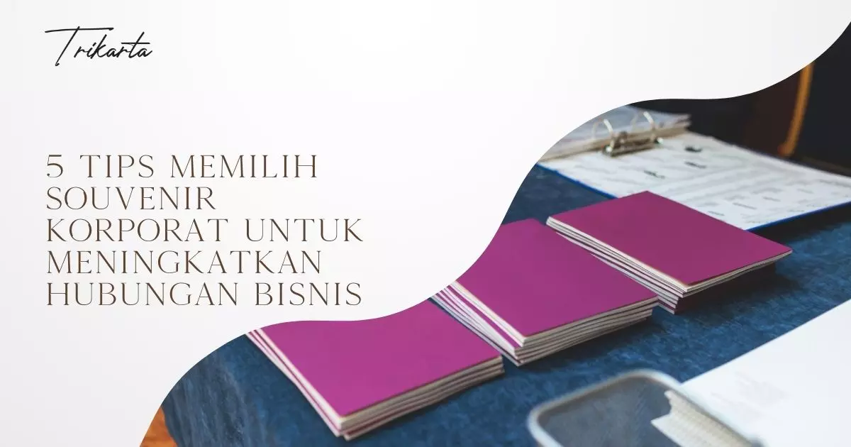 5 Tips Memilih Souvenir Korporat untuk Meningkatkan Hubungan Bisnis