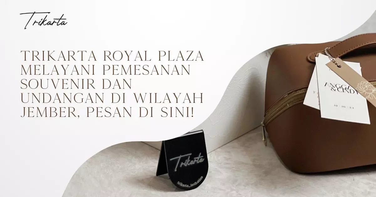 Trikarta Royal Plaza Melayani Pemesanan Souvenir dan Undangan di Wilayah Jember, Pesan Di Sini!
