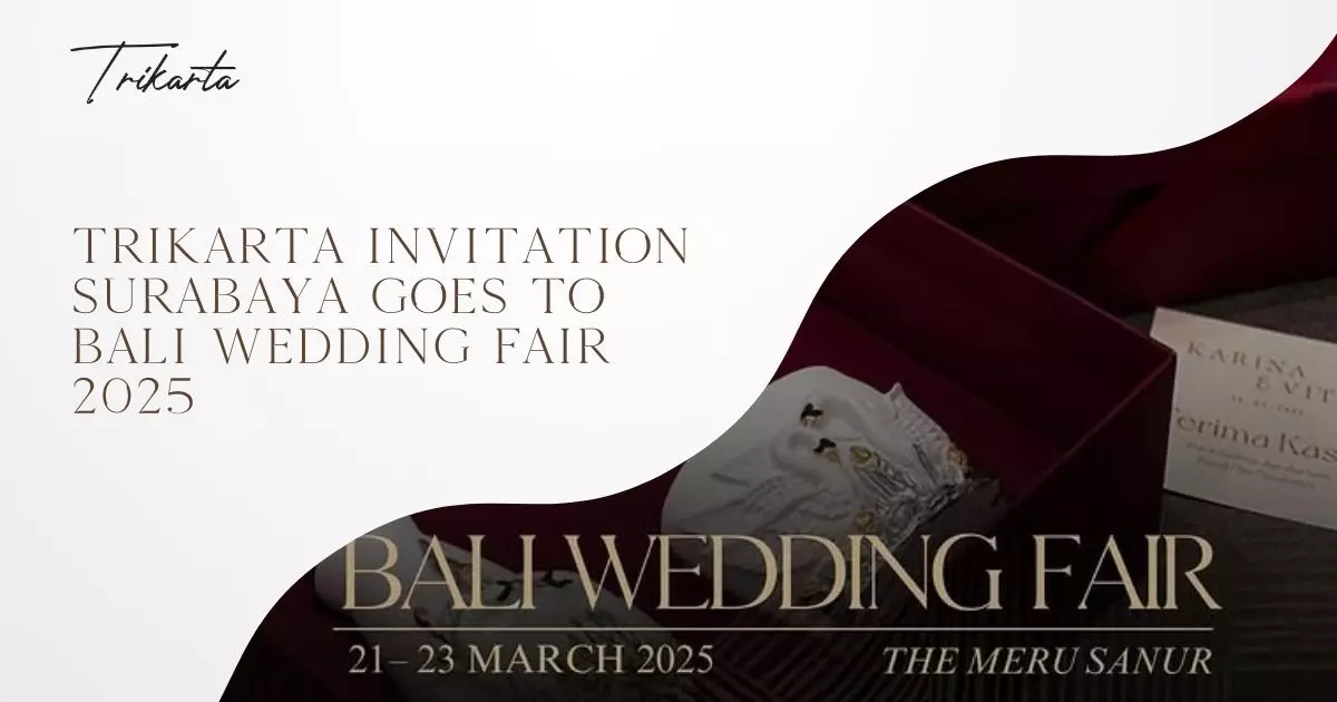 Trikarta Invitation Surabaya Goes to Bali Wedding Fair 2025