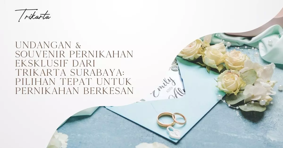 Undangan & Souvenir Pernikahan Eksklusif dari Trikarta Surabaya: Pilihan Tepat untuk Pernikahan Berkesan