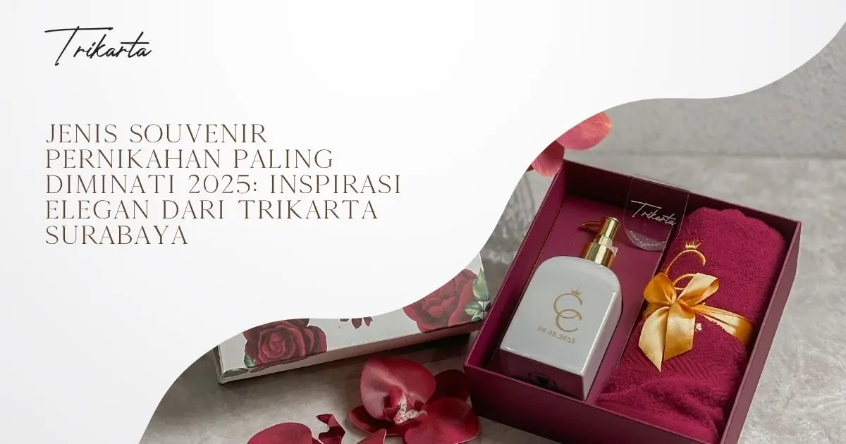 Jenis Souvenir Pernikahan Paling Diminati 2025: Inspirasi Elegan dari Trikarta Surabaya