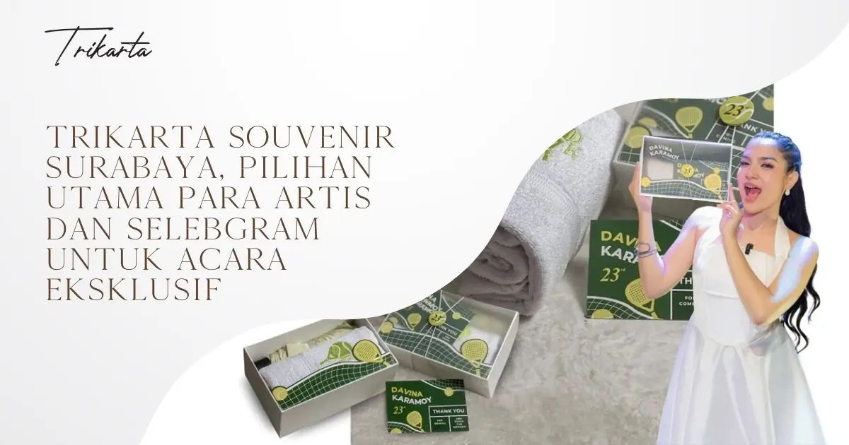 Trikarta Souvenir Surabaya, Pilihan Utama Para Artis dan Selebgram untuk Acara Eksklusif