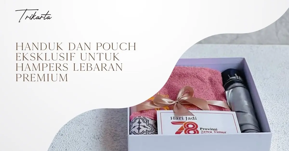 Handuk dan Pouch Eksklusif untuk Hampers Lebaran Premium