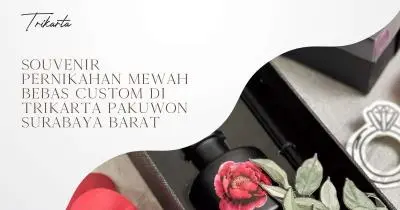 Souvenir Pernikahan Mewah Bebas Custom di Trikarta Pakuwon Surabaya Barat