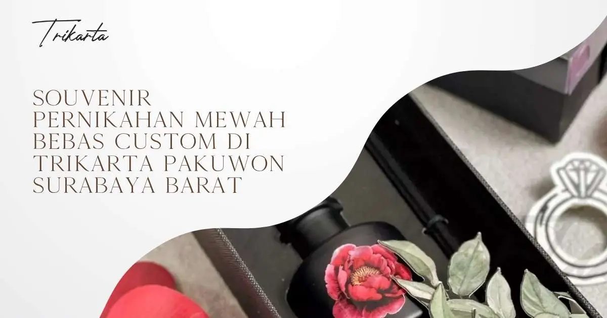 Souvenir Pernikahan Mewah Bebas Custom di Trikarta Pakuwon Surabaya Barat