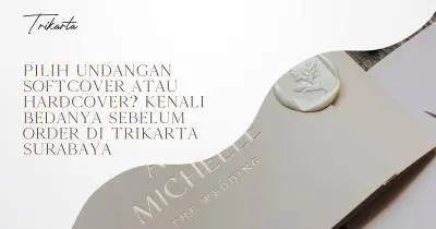 Pilih Undangan Softcover atau Hardcover? Kenali Bedanya Sebelum Order di Trikarta Surabaya