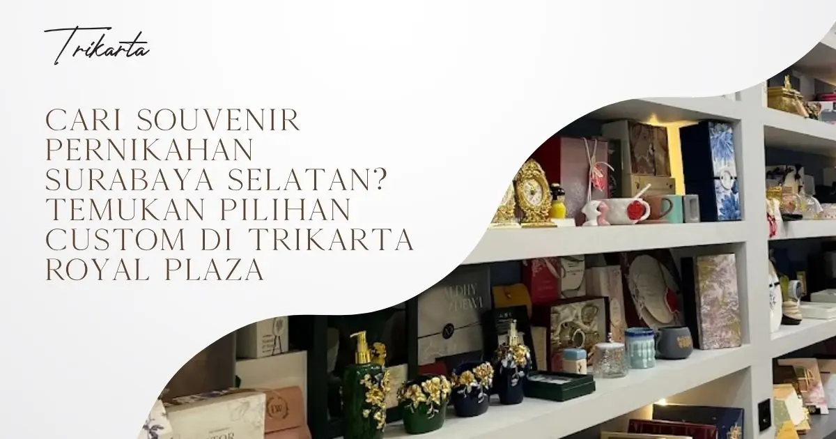 Cari Souvenir Pernikahan Surabaya Selatan? Temukan Pilihan Custom di Trikarta Royal Plaza