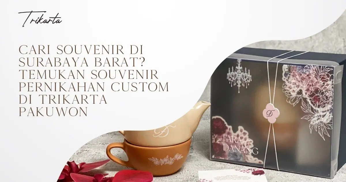 Cari Souvenir di Surabaya Barat? Temukan Souvenir Pernikahan Custom di Trikarta Pakuwon