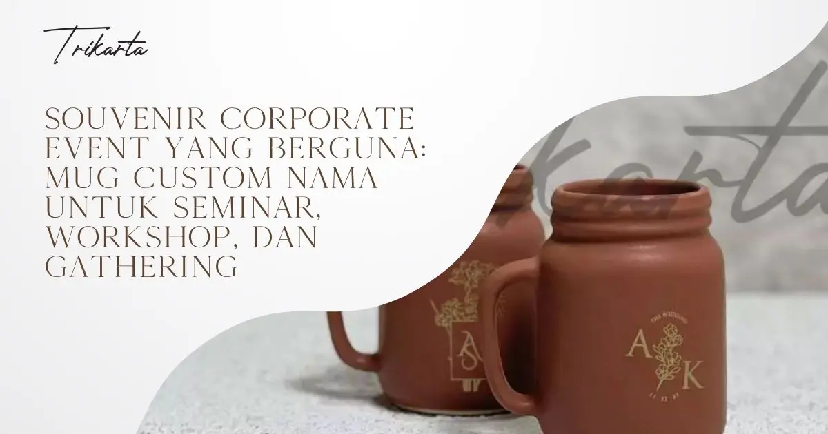 Souvenir Corporate Event yang Berguna: Mug Custom Nama untuk Seminar, Workshop, dan Gathering