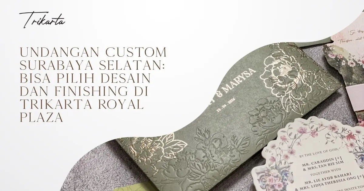 Undangan Custom Surabaya Selatan: Bisa Pilih Desain dan Finishing di Trikarta Royal Plaza