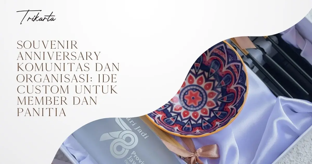 Souvenir Anniversary Komunitas dan Organisasi: Ide Custom untuk Member dan Panitia