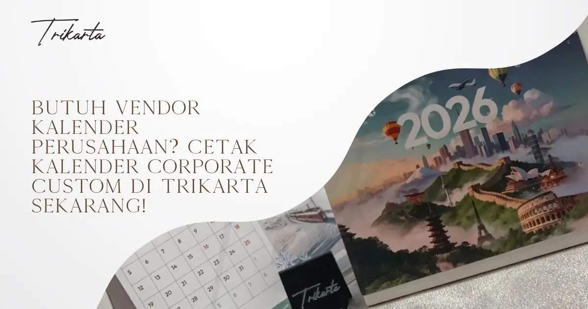 Butuh Vendor Kalender Perusahaan? Cetak Kalender Corporate Custom di Trikarta Sekarang!