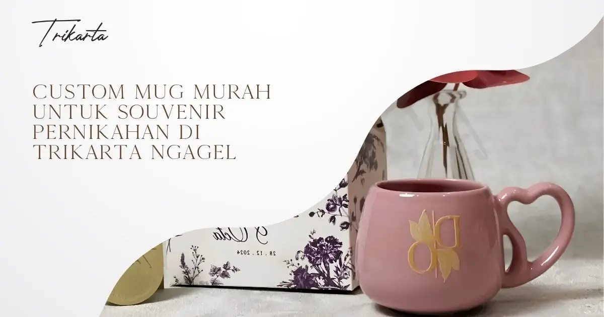 Custom Mug Murah untuk Souvenir Pernikahan di Trikarta Ngagel