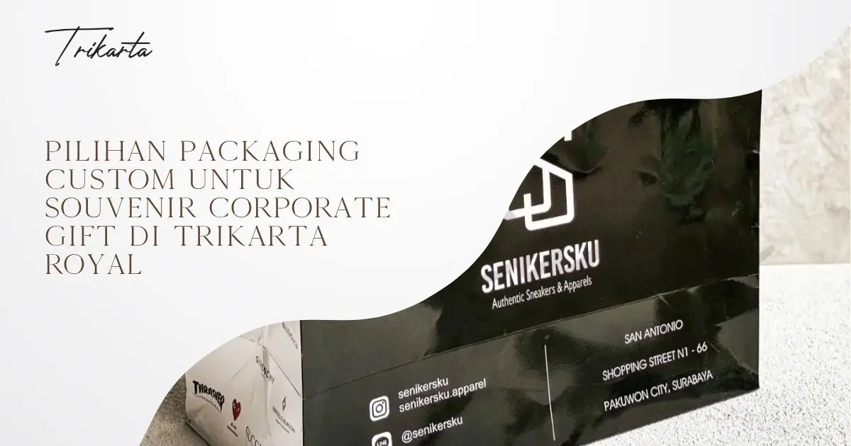 Pilihan Packaging Custom untuk Souvenir Corporate Gift di Trikarta Royal