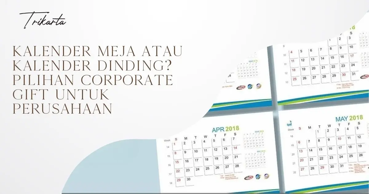 Kalender Meja atau Kalender Dinding? Pilihan Corporate Gift untuk Perusahaan