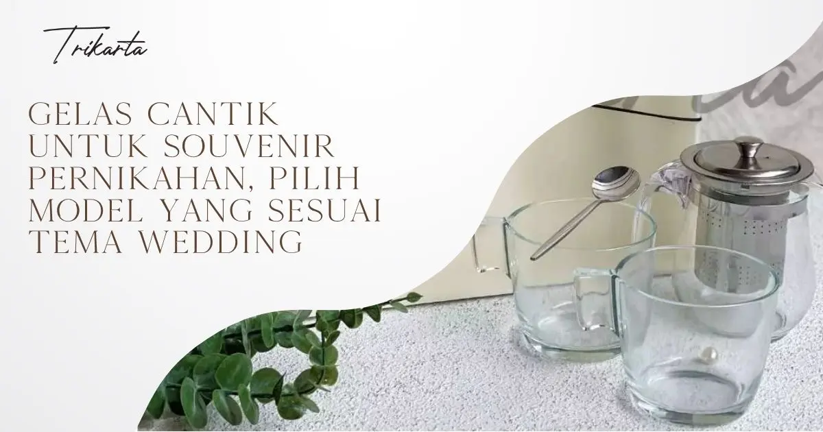 Gelas Cantik untuk Souvenir Pernikahan, Pilih Model yang Sesuai Tema Wedding