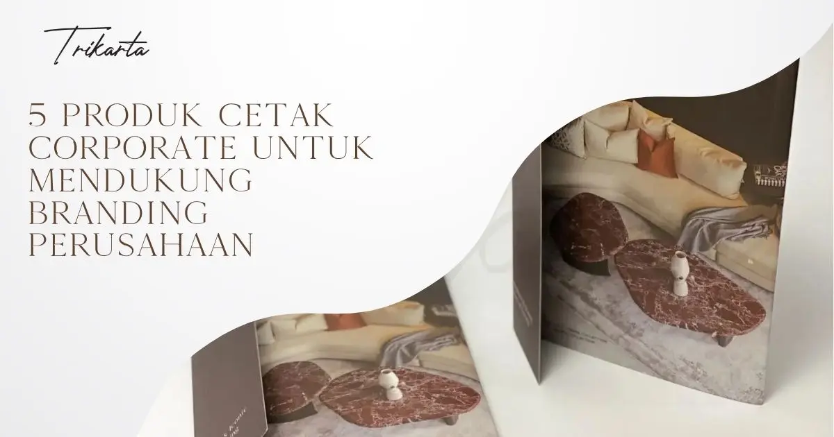 5 Produk Cetak Corporate untuk Mendukung Branding Perusahaan